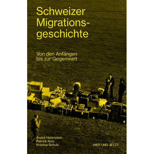 Andre Holenstein & Patrick Kury & Kristina Schulz - Schweizer Migrationsgeschichte