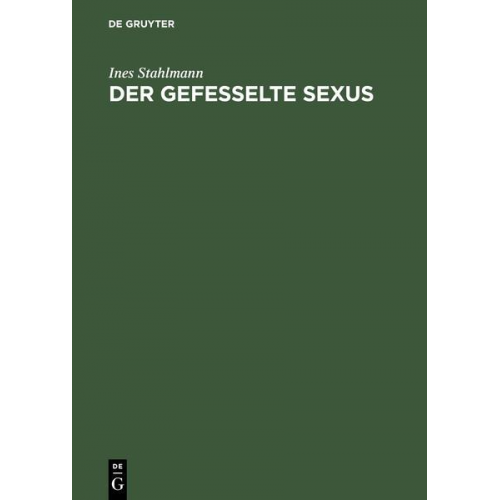Ines Stahlmann - Der gefesselte Sexus