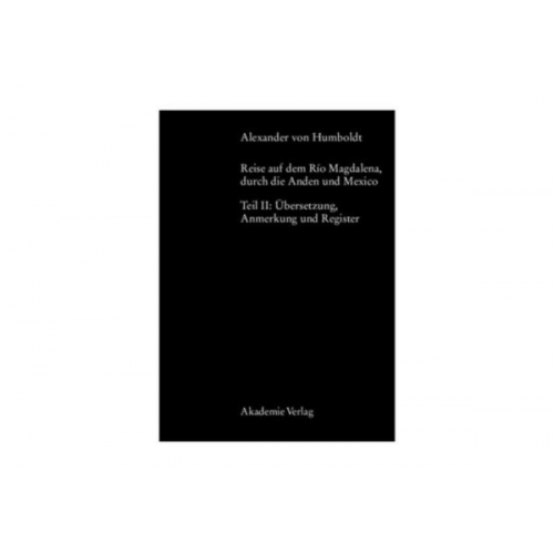 Alexander Humboldt & Margot Faak - Alexander von Humboldt, Reise auf dem Rio Magdalena, durch die Anden und Mexiko