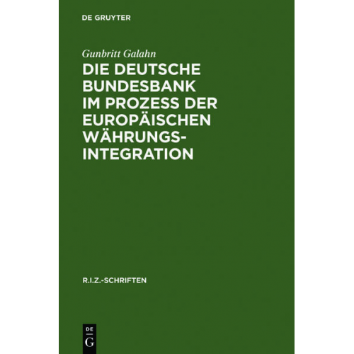 Gunbritt Galahn - Die Deutsche Bundesbank im Prozeß der europäischen Währungsintegration