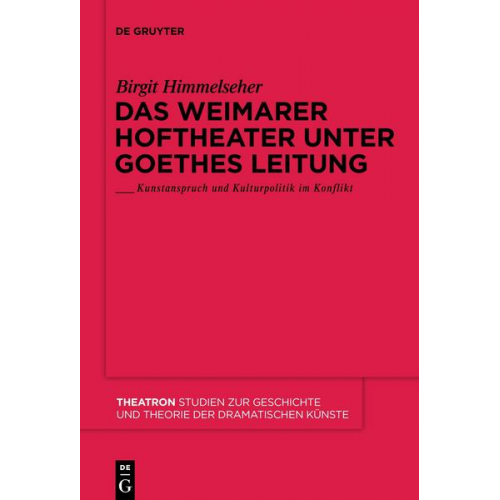 Birgit Himmelseher - Das Weimarer Hoftheater unter Goethes Leitung