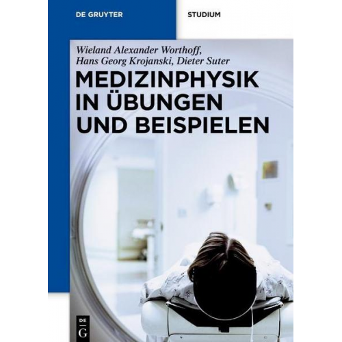 Wieland Alexander Worthoff & Hans Georg Krojanski & Dieter Suter - Medizinphysik in Übungen und Beispielen