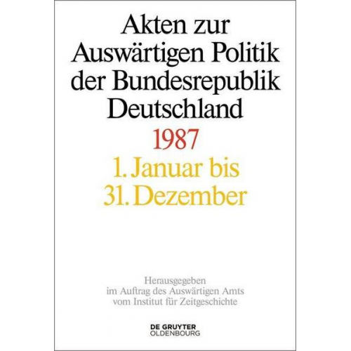 Akten zur Auswärtigen Politik der Bundesrepublik Deutschland / Akten zur Auswärtigen Politik der Bundesrepublik Deutschland 1987