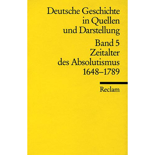 Helmut Neuhaus - Deutsche Geschichte in Quellen und Darstellung / Zeitalter des Absolutismus. 1648-1789