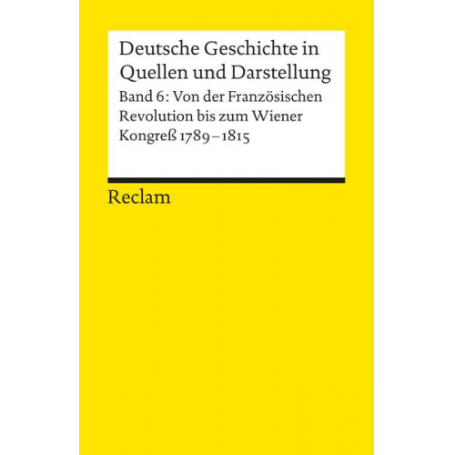 Walter Demel & Uwe Purschner - Deutsche Geschichte in Quellen und Darstellung / Von der Französischen Revolution bis zum Wiener Kongress. 1789-1815