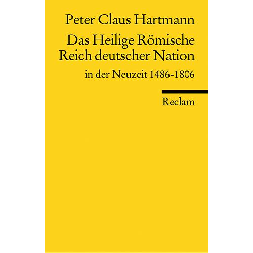 Peter C. Hartmann - Das Heilige Römische Reich deutscher Nation in der Neuzeit 1486-1806