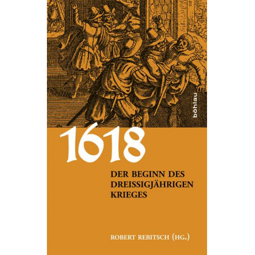 1618. Der Beginn des Dreißigjährigen Krieges