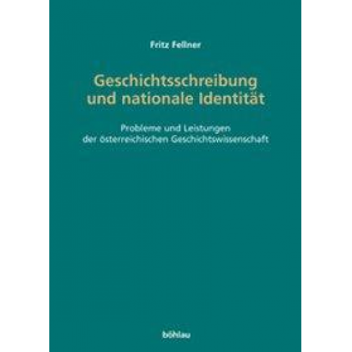 Fritz Fellner - Geschichtsschreibung und nationale Identität