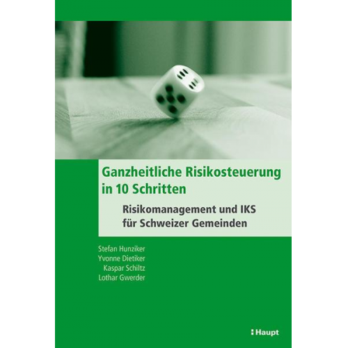 Stefan Hunziker & Yvonne Dietiker & Kaspar Schiltz & Lothar Gwerder - Ganzheitliche Risikosteuerung in 10 Schritten