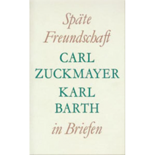 Carl Zuckmayer & Karl Barth - Späte Freundschaft in Briefen