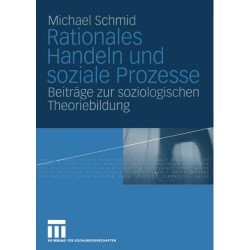 Michael Schmid - Rationales Handeln und soziale Prozesse