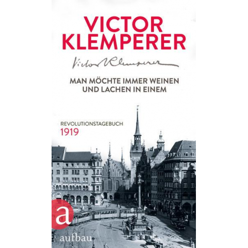 Victor Klemperer - Man möchte immer weinen und lachen in einem