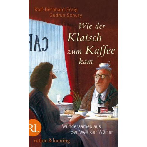 Gudrun Schury & Rolf-Bernhard Essig - Wie der Klatsch zum Kaffee kam