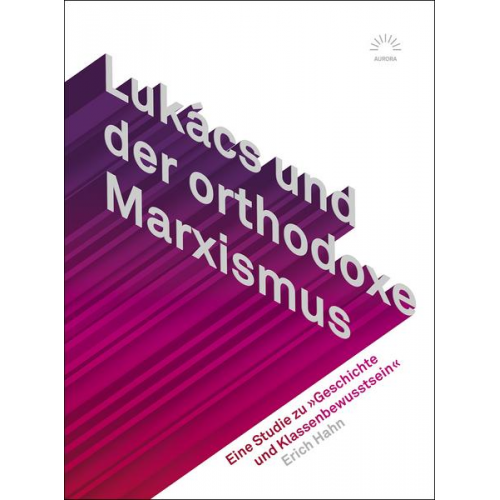 Erich Hahn - Lukács und der orthodoxe Marxismus