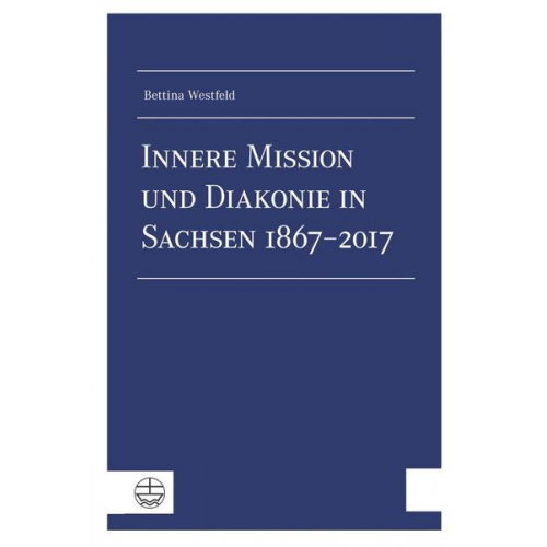 Bettina Westfeld - Innere Mission und Diakonie in Sachsen 1867–2017