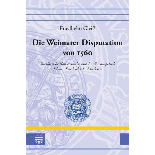 Friedhelm Gleiss - Die Weimarer Disputation von 1560