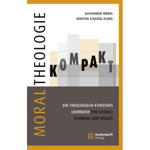 Kerstin Schlögl-Flierl & Alexander Merkl - Moraltheologie kompakt.