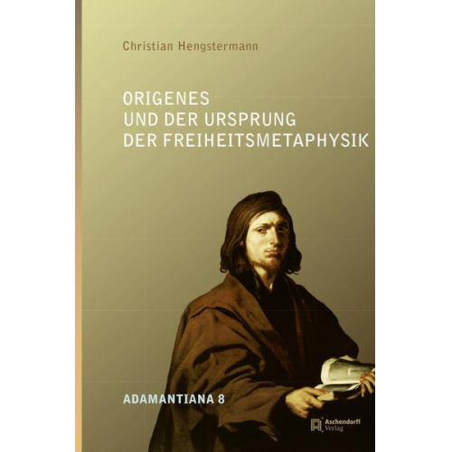 Christian Hengstermann - Origenes und der Ursprung der Freiheitsmetaphysik