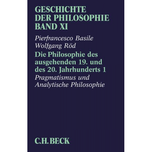 Pierfrancesco Basile & Wolfgang Röd - Geschichte der Philosophie Bd. 11: Die Philosophie des ausgehenden 19. und des 20. Jahrhunderts 1: Pragmatismus und analytische Philosophie