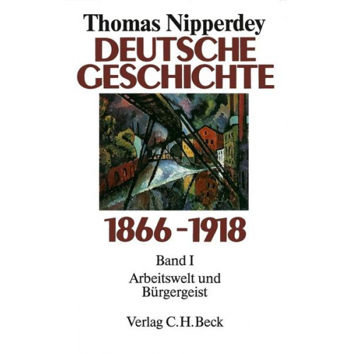 Thomas Nipperdey - Deutsche Geschichte 1866 - 1918 Bd. I. Arbeitswelt und Bürgergeist