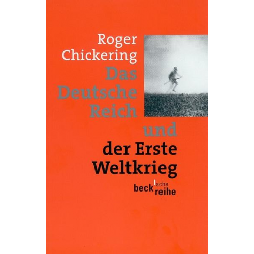 Roger Chickering - Das Deutsche Reich und der Erste Weltkrieg