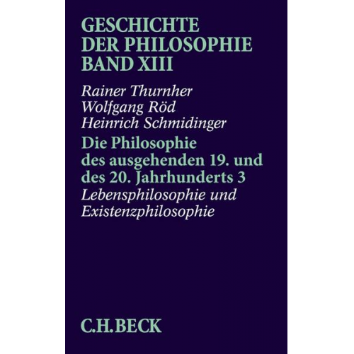 Rainer Thurnher & Wolfgang Röd & Heinrich Schmidinger - Geschichte der Philosophie Bd. 13: Die Philosophie des ausgehenden 19. und des 20. Jahrhunderts 3: Lebensphilosophie und Existenzphilosophie