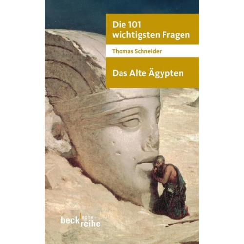 Thomas Schneider - Die 101 wichtigsten Fragen - Das Alte Ägypten