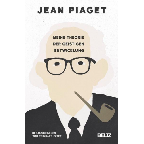 Jean Piaget - Meine Theorie der geistigen Entwicklung