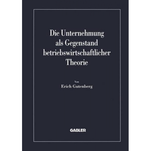 Erich Gutenberg - Die Unternehmung als Gegenstand betriebswirtschaftlicher Theorie