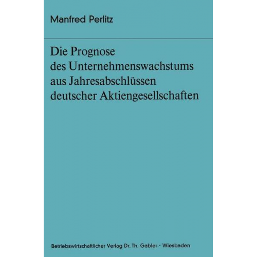 Manfred Perlitz - Die Prognose des Unternehmens- wachstums aus Jahresabschlüssen deutscher Aktiengesellschaften