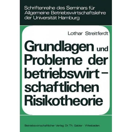 Lothar Streitferdt - Grundlagen und Probleme der betriebswirtschaftlichen Risikotheorie