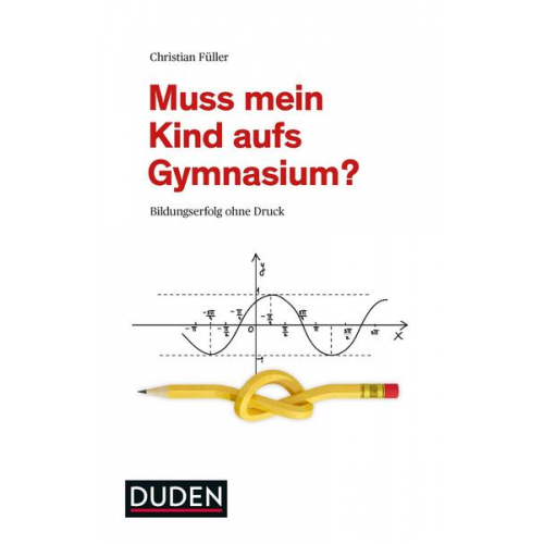 Christian Füller - Muss mein Kind aufs Gymnasium?