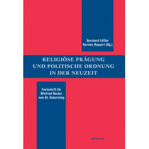 Bernhard Löffler & Karsten Ruppert - Religiöse Prägung und politische Ordnung in der Neuzeit