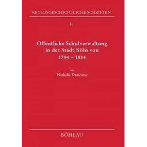 Nathalie Damesme - Öffentliche Schulverwaltung in der Stadt Köln von 1794-1814