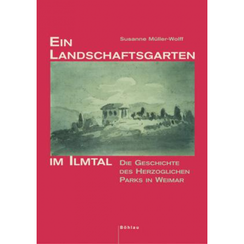 Susanne Müller-Wolff - Ein Landschaftsgarten im Ilmtal