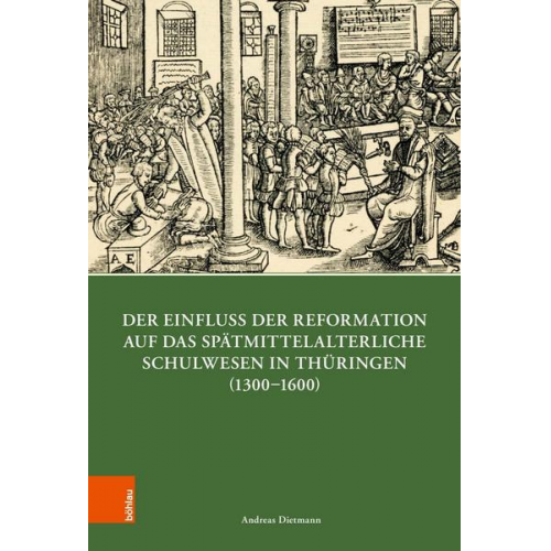 Andreas Dietmann - Der Einfluss der Reformation auf das spätmittelalterliche Schulwesen in Thüringen (1300–1600)