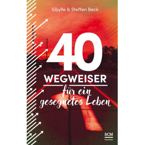 Sibylle Beck & Steffen Beck - 40 Wegweiser für ein gesegnetes Leben