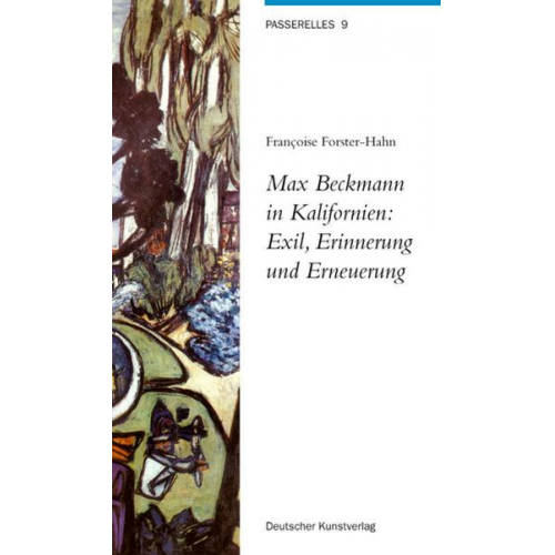 Francoise Forster-Hahn - Max Beckmann in Kalifornien: Exil, Erinnerung und Erneuerung