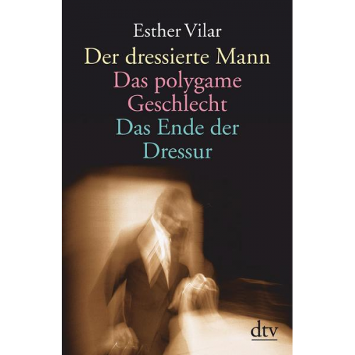 Esther Vilar - Der dressierte Mann. Das polygame Geschlecht. Das Ende der Dressur