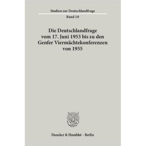 Die Deutschlandfrage vom 17. Juni 1953 bis zu den Genfer Viermächtekonferenzen von 1955.