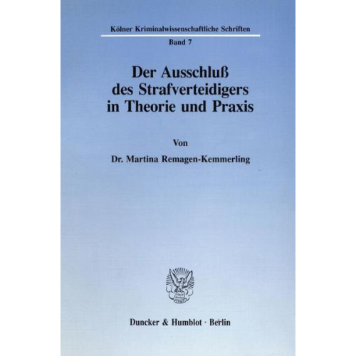 Martina Remagen-Kemmerling - Der Ausschluß des Strafverteidigers in Theorie und Praxis.