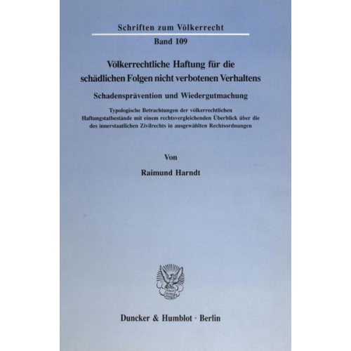 Raimund Harndt - Völkerrechtliche Haftung für die schädlichen Folgen nicht verbotenen Verhaltens. Schadensprävention und Wiedergutmachung.