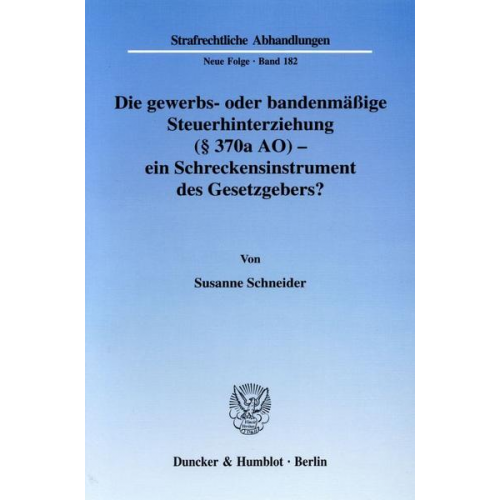 Susanne Schneider - Die gewerbs- oder bandenmäßige Steuerhinterziehung (§ 370a AO) - ein Schreckensinstrument des Gesetzgebers?