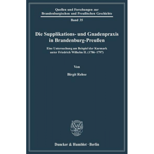 Birgit Rehse - Die Supplikations- und Gnadenpraxis in Brandenburg-Preußen.