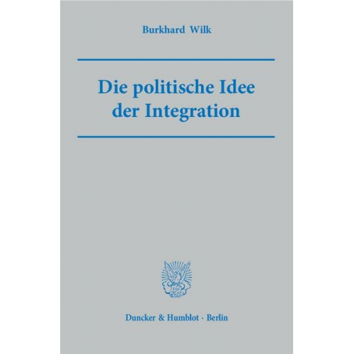 Burkhard Wilk - Die politische Idee der Integration.