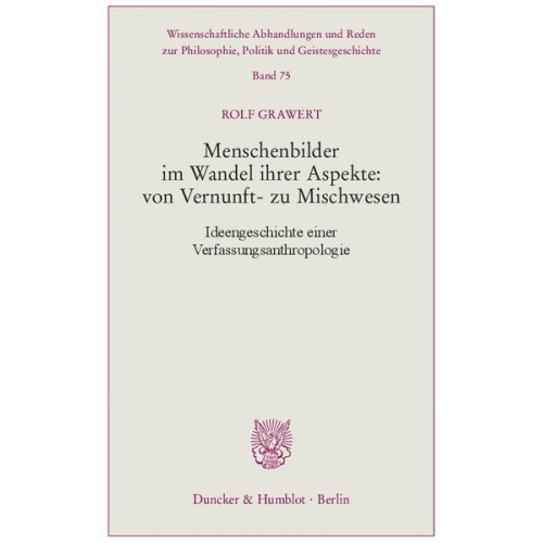 Rolf Grawert - Menschenbilder im Wandel ihrer Aspekte: von Vernunft- zu Mischwesen.