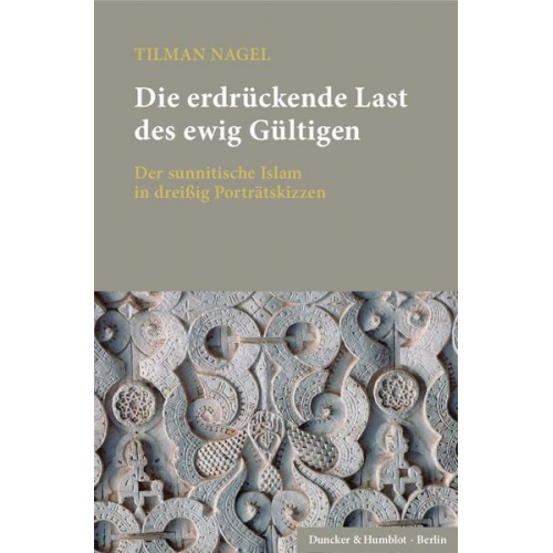 Tilman Nagel - Die erdrückende Last des ewig Gültigen.