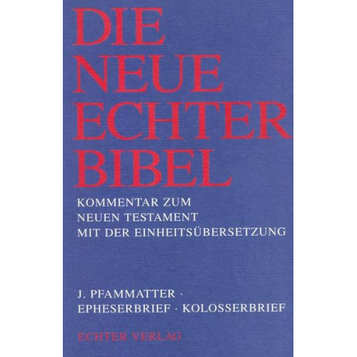 Josef Pfammatter - Die Neue Echter-Bibel. Kommentar / Kommentar zum Neuen Testament mit Einheitsübersetzung. Gesamtausgabe / Epheserbrief /Kolosserbrief