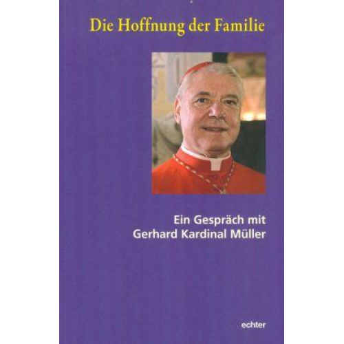 Gerhard Kardinal Müller - Die Hoffnung der Familie