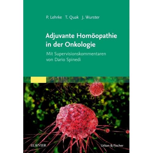 Philipp Lehrke & Jens Wurster & Thomas Quak - Adjuvante Homöopathie in der Onkologie